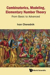 Icon image Combinatorics, Modeling, Elementary Number Theory: From Basic to Advanced