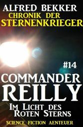 Icon image Commander Reilly #14: Im Licht des Roten Sterns: Chronik der Sternenkrieger
