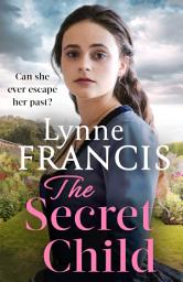 Icon image The Secret Child: an emotional and gripping historical saga