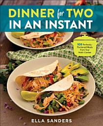 Icon image Dinner for Two in an Instant: 100 Perfectly-Portioned Meals from Your Multi-Cooker