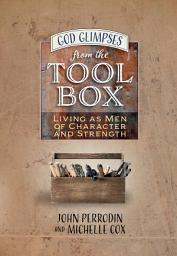 Icon image God Glimpses from the Toolbox: Living as Men of Character and Strength
