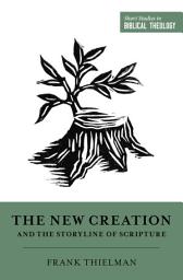 Icon image The New Creation and the Storyline of Scripture