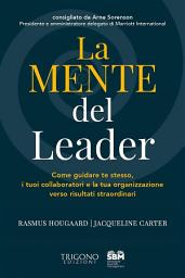 Icon image La Mente del Leader: Come guidare te stesso, i tuoi collaboratori e la tua organizzazione verso risultati straordinari.