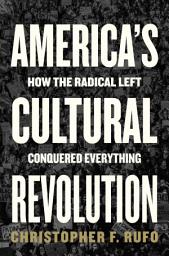 Icon image America's Cultural Revolution: How the Radical Left Conquered Everything