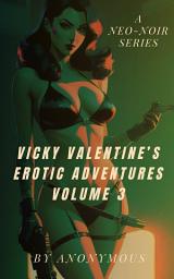Icon image Vicky Valentine's Erotic Adventures Volume 3: A Neo-Noir Series