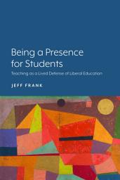 Icon image Being a Presence for Students: Teaching as a Lived Defense of Liberal Education