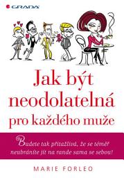 Icon image Jak být neodolatelná pro každého muže: Budete tak přitažlivá, že se téměř neubráníte jít na rande sama se sebou!