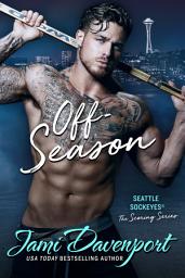 Icon image Off-Season: The Scoring Series: A Seattle Sockeyes Hockey Romance (Sports Romance)