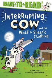 Icon image Interrupting Cow and the Wolf in Sheep's Clothing: Ready-to-Read Level 2