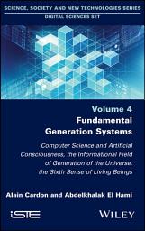 Icon image Fundamental Generation Systems: Computer Science and Artificial Consciousness, the Informational Field of Generation of the Universe, the Sixth Sense of Living Beings
