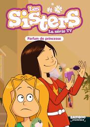 Icon image Les Sisters - La Série TV - Poche - tome 80: Parfum de princesse