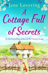 Icon image A Cottage Full of Secrets: Escape to the country for the perfect uplifting read