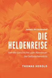 Icon image Die Heldenreise: Von der Geschichte zum Abenteuer der Selbsterkenntnis