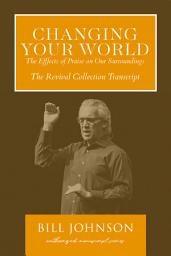 Icon image Changing Your World: The Effect of Praise on Our Surroundings: The Revival Collection Transcript
