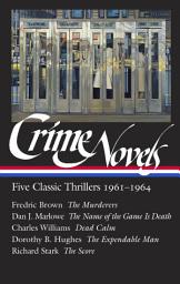Icon image Crime Novels: Five Classic Thrillers 1961-1964 (LOA #370): The Murderers / The Name of the Game Is Death / Dead Calm / The Expendable Man / The Score