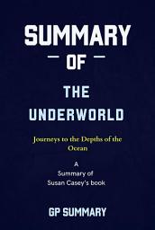 Icon image Summary of The Underworld by Susan Casey: Journeys to the Depths of the Ocean