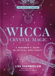 Icon image Wicca Crystal Magic: A Beginner's Guide to Crystal Spellcraft