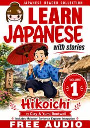 Icon image Learn Japanese with Stories #1: Hikoichi: The Easy Way to Read, Listen, and Learn from Japanese Folklore, Tales, and Stories