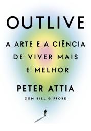 Icon image Outlive: A arte e a ciência de viver mais e melhor