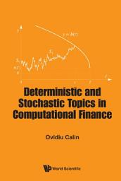 Icon image Deterministic and Stochastic Topics in Computational Finance