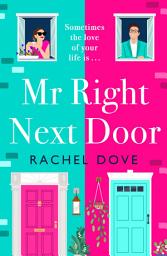 Icon image Mr Right Next Door: A completely hilarious, heartwarming romantic comedy from Rachel Dove