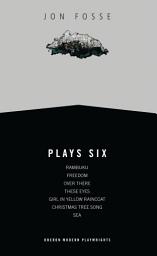 Icon image Fosse: Plays Six: Rambuku; Freedom; Over There, These Eyes; Girl in Yellow Raincoat; Christmas Tree Song; Sea