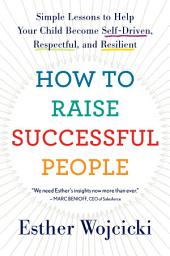 Icon image How To Raise Successful People: Simple Lessons for Radical Results