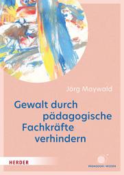 Icon image Gewalt durch pädagogische Fachkräfte verhindern: Die Kita als sicherer Ort für Kinder