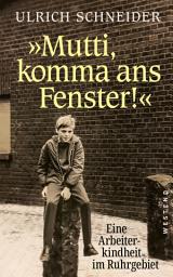 Icon image "Mutti, komma ans Fenster!": Eine Arbeiterkindheit im Ruhrgebiet