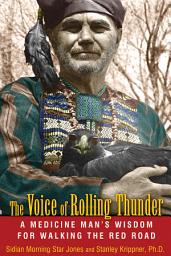 Icon image The Voice of Rolling Thunder: A Medicine Man's Wisdom for Walking the Red Road