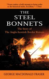 Icon image The Steel Bonnets: The Story of the Anglo-Scottish Border Reivers