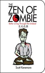Icon image The Zen of Zombie: Better Living Through the Undead