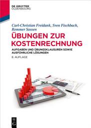 Icon image Übungen zur Kostenrechnung: Aufgaben und Übungsklausuren sowie ausführliche Lösungen, Ausgabe 8