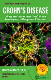 Icon image The Comprehensive Guide to Crohn's Disease: All You Need to Know about Crohns Disease, From Diagnosis to Management & Treatment