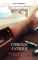 Icon image Chronic Fatigue: Defeating Permanent Fatigue and Starting the Day with Renewed Strength: (Chronic Fatigue Syndrome, Tiredness, Burnout)