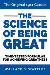 Icon image The Science of Being Great: The Original 1911 Classic Time-Tested Formulas for Achieving Greatness