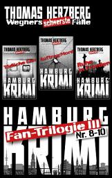 Icon image Fan-Trilogie III: Wegners schwerste Fälle (Teil 8-10): Hamburg Krimis