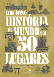 Icon image Uma breve história do mundo em 50 lugares