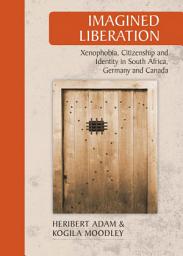 Icon image Imagined Liberation: Xenophobia, Citizenship and Identity in South Africa, Germany and Canada