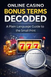 Icon image Online Casino Bonus Terms Decoded: A Plain Language Guide to the Small Print