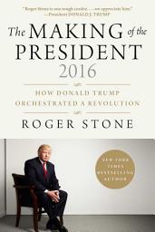 Icon image The Making of the President 2016: How Donald Trump Orchestrated a Revolution