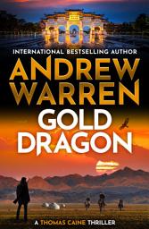 Icon image Gold Dragon: A high-octane, international action thriller of espionage, global conspiracy and freedom BRAND NEW for 2026, for fans of Mark Greaney
