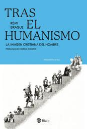 Icon image Tras el humanismo: La imagen cristiana del hombre
