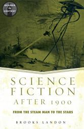 Icon image Science Fiction After 1900: From the Steam Man to the Stars