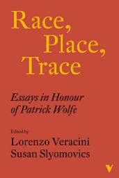 Icon image Race, Place, Trace: Essays in Honour of Patrick Wolfe