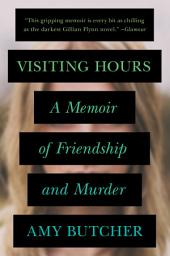Icon image Visiting Hours: A Memoir of Friendship and Murder