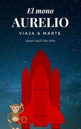 Icon image El mono Aurelio viaja a Marte (Infantil [a partir de 8 años])