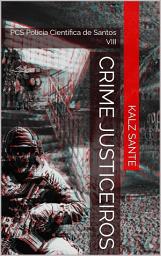 Icon image Crime Justiceiros: PCS -Polícia Científica de Santos VIII