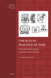 Icon image The Ritual Practice of Time: Philosophy and Sociopolitics of Mesoamerican Calendars