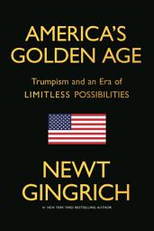 Icon image America's Golden Age: Trumpism and an Era of Limitless Possibilities